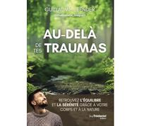 Au-delà de tes traumas: Retrouvez l'équilibre et la sérénité grâce à votre corps et à la nature