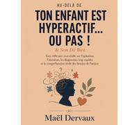 Au-delà de Ton enfant est hyperactif… ou pas ! de Sam Dit Bien: Une réflexion essentielle sur l’agitation, l’attention, les diagnostics trop rapides et la compréhension réelle des besoins de l’enfant