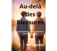 Au-delà des blessures: Une histoire de courage, d'amour et de reconnaissance