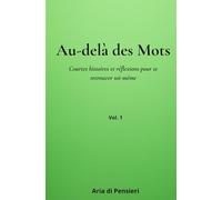 Au-delà des mots: Courtes histoires et réflexions pour se retrouver soi-même: 1