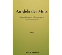 Au-delà des mots Vol. 3: Courtes histoires et réflexions pour se retrouver soi-même