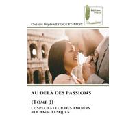 AU DELÀ DES PASSIONS (Tome 3): LE SPECTATEUR DES AMOURS ROCAMBOLESQUES