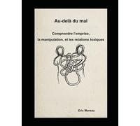 Au-delà du mal: Comprendre l’emprise, la manipulation, et les relations toxiques