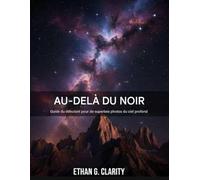 Au-delà du noir: Guide du débutant pour réaliser de superbes astrophotographies du ciel profond