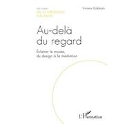 Au-delà du regard: Éclairer le musée, du design à la médiation