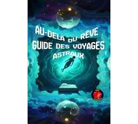 Au-Delà du Rêve Guide des Voyages Astraux
