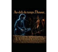 "Au-delà du temps, l'Amour...": L' Ultimo Concerto