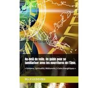Au-delà du voile. Un guide pour se familiariser avec les nourritures de l’âme.: « Guidance, Spiritualité, Médiumnité, & Soins énergétiques ».