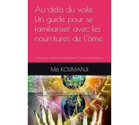 Au-delà du voile. Un guide pour se familiariser avec les nourritures de l’âme.: « Guidance, Spiritualité, Médiumnité, & Soins énergétiques ».