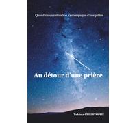 Au détour d’une prière: Quand chaque situation s’accompagne d’une prière