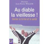 Au Diable la Vieillesse !: Garder forme et santé