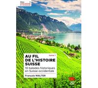 Au fil de l'histoire suisse: Tome 1, 10 balades historiques en Suisse occidentale