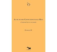 Au Fil De Mes Convictions Sur Le Mali D'aujourd'hui Et De Demain