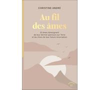 Au fil des âmes: 15 âmes témoignent de leur dernier parcours sur Terre et du choix de leur future incarnation