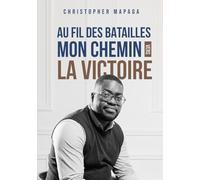 AU FIL DES BATAILLES: Mon chemin vers la victoire