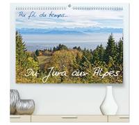 Au fil du temps... Du Jura aux Alpes (Calendrier mural 2026 DIN A2 vertical) calendrier de bureau: Des points de vues magnifiques des montagnes du ... des Alpes , dévoilant la beauté au quotidien.