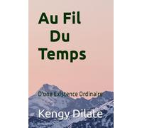 au fil du temps: D'une Existence Ordinaire