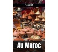 Au Maroc: Pierre loti (French Edition)