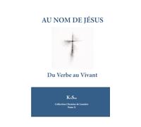 AU NOM DE JESUS: Du Verbe au Vivant