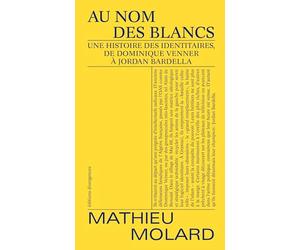 Au nom des blancs: Une histoire des identitaires, de Dominique Venner à Jordan Bardella