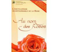 Au nom des roses : l'encyclopédie incontournable de la rose