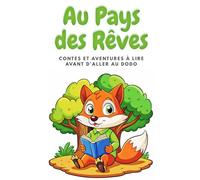 Au Pays des Rêves: Contes et aventures à lire avant d’aller au Dodo