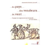 Au pays des vendeurs de vent: Voyager en Laponie et en Finlande du XVe au XIXe siècle