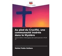 Au pied du Crucifié, une communauté insérée dans le Mystère: Lecture biblico-théologique de la péricope de Jn 19,25-27