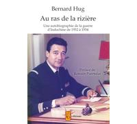 Au ras de la rizière: La guerre d'Indochine de mon père, Bernard Hug