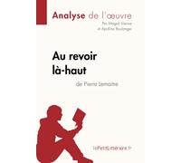 Au revoir là-haut de Pierre Lemaitre (Analyse d'oeuvre): Analyse complète et résumé détaillé de l'oeuvre