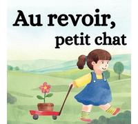 Au revoir, petit chat: Un livre pour expliquer en douceur la mort aux enfants
