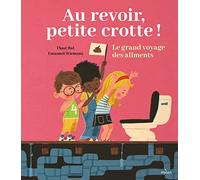 Au revoir, petite crotte !: Le grand voyage des aliments – Éditions Milan