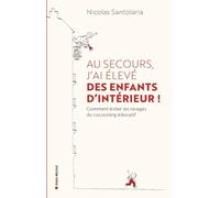 Au secours, j'ai élevé des enfants d'intérieur !: Comment éviter les ravages du cocooning éducatif