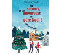 Au secours, je suis amoureuse du père Noël: une romance de Noël pleine d’espoir et de générosité qui vous fera retrouver foi en la magie de Noël et en l’amour véritable