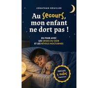 Au secours, mon enfant ne dort pas !: En finir avec les crises du soir et les réveils nocturnes
