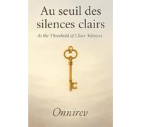 Au seuil des silences clairs - At threshold of Clear Silences: Fragments d'âme à travers l'invisible