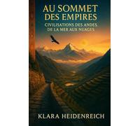 Au sommet des empires: civilisations des Andes, de la mer aux nuages
