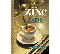 Au vrai zinc de Paris: Bistrots d'antan et de toujours