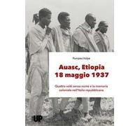 Auasc, Etiopia, 18 maggio 1937. Quattro volti senza nome e la memoria coloniale nell'Italia repubblicana