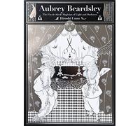 Aubrey Beardsley: The Decadent Magician of the Light and the Darkness