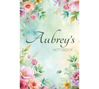 Aubrey Floral Notebook: A Personalized Journal for Writing, Reflection & Creative Expression: 6x9 Glossy Cover Notebook with Floral Pages and a Meaningful Name Story for Aubrey
