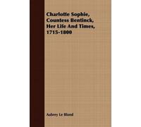 Aubrey Le Blond Charlotte Sophie Countess Bentinck, Her Life and Tim (Tascabile)