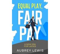 Aubrey Lewis Equal Play, Fair Pay (Tascabile)
