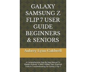 Aubrey Lynn Cald Galaxy Samsung Z Flip 7 User Guide Beginners & Sen (Tascabile)