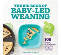 Aubrey Phelps MS, RDN, CLC The Big Book of Baby-Led Weaning (Tascabile)