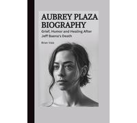 AUBREY PLAZA BIOGRAPHY: Grief, Humor, and Healing After Jeff Baena’s Death