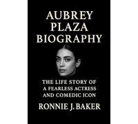 AUBREY PLAZA BIOGRAPHY: The Life Story Of A Fearless Actress And Comedic Icon