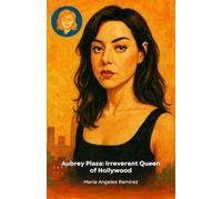 Aubrey Plaza: Irreverent Queen of Hollywood: A life through sarcasm, talent and unconventional success in show business