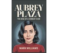 AUBREY PLAZA: The Rise of a Comedy Icon