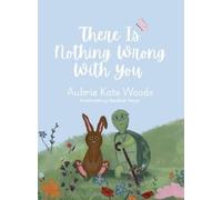 Aubrie Kate Woods There Is Nothing Wrong with You (Copertina rigida)
